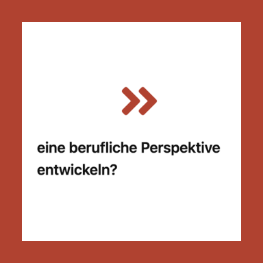 eine berufliche Perspektive entwickeln?