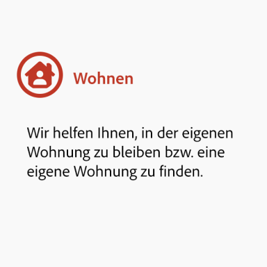 Wohnen: Wir helfen Ihnen, in der eigenen Wohnung zu bleiben bzw. eine eigene Wohnung zu finden.
