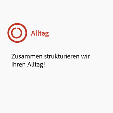 Alltag: Zusammen strukturieren wir
Ihren Alltag!