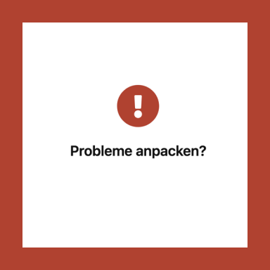 Probleme anpacken?