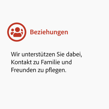 Beziehungen: Wir unterstützen Sie dabei,
Kontakt zu Familie und
Freunden zu pflegen. 